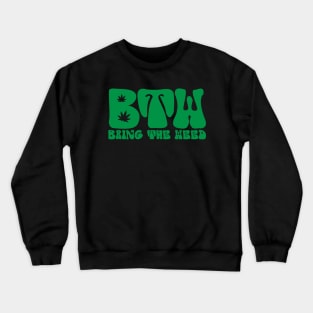 Bring The Weed Crewneck Sweatshirt